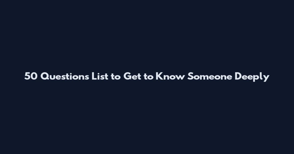 50 Questions List to Get to Know Someone Deeply