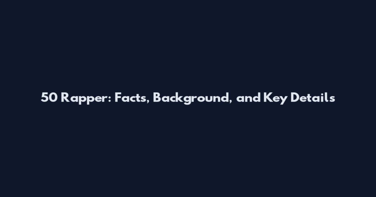 50 Rapper: Facts, Background, and Key Details