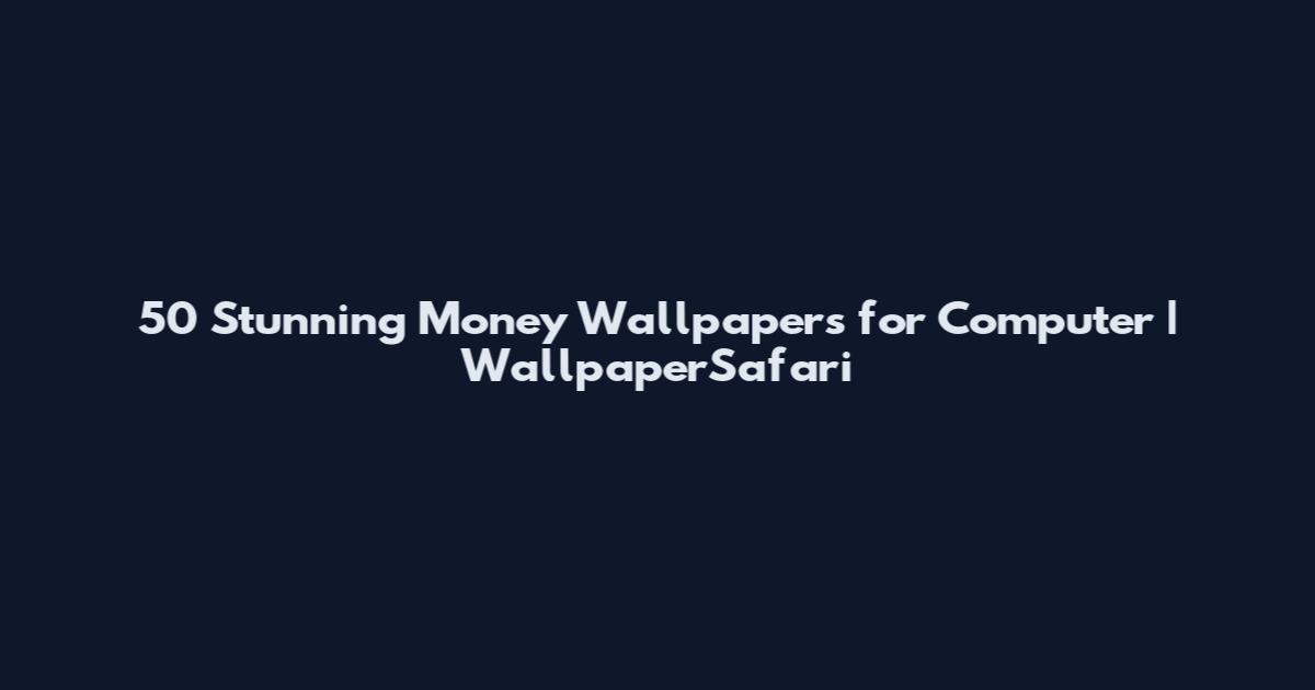 50 Stunning Money Wallpapers for Computer | WallpaperSafari