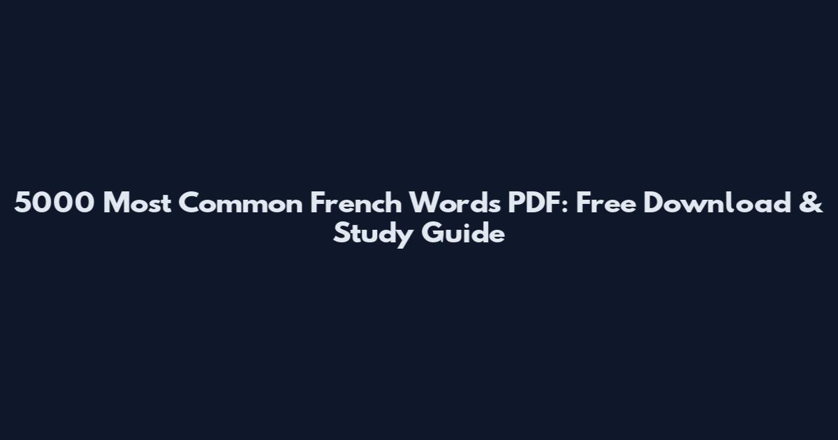 5000 Most Common French Words PDF: Free Download & Study Guide