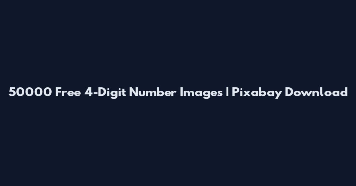 50000 Free 4-Digit Number Images | Pixabay Download