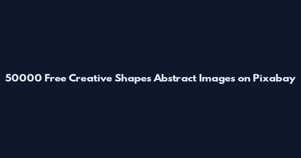 50000 Free Creative Shapes Abstract Images on Pixabay
