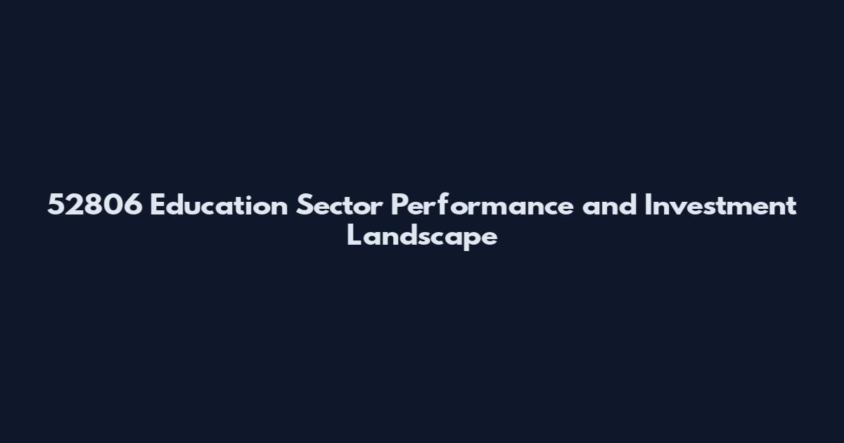 52806 Education Sector Performance and Investment Landscape