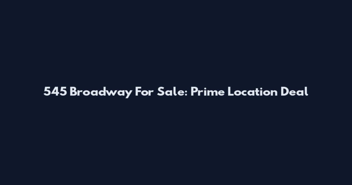 545 Broadway For Sale: Prime Location Deal