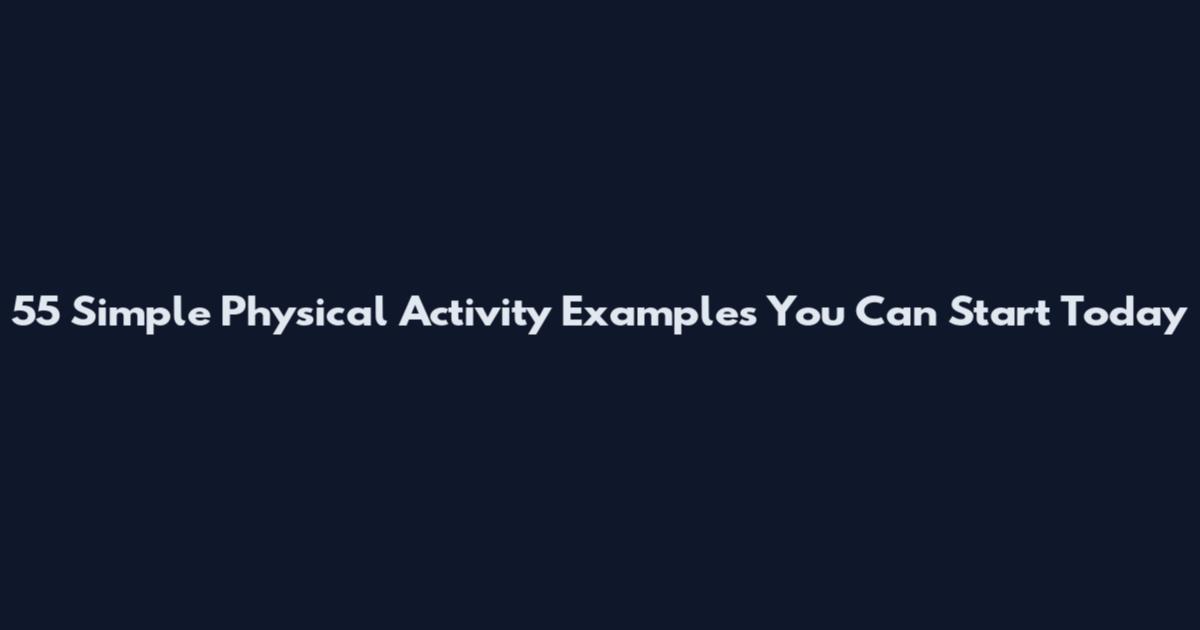 55 Simple Physical Activity Examples You Can Start Today