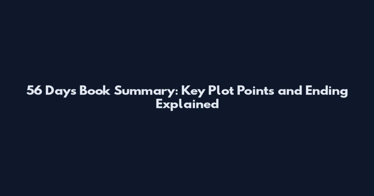 56 Days Book Summary: Key Plot Points and Ending Explained