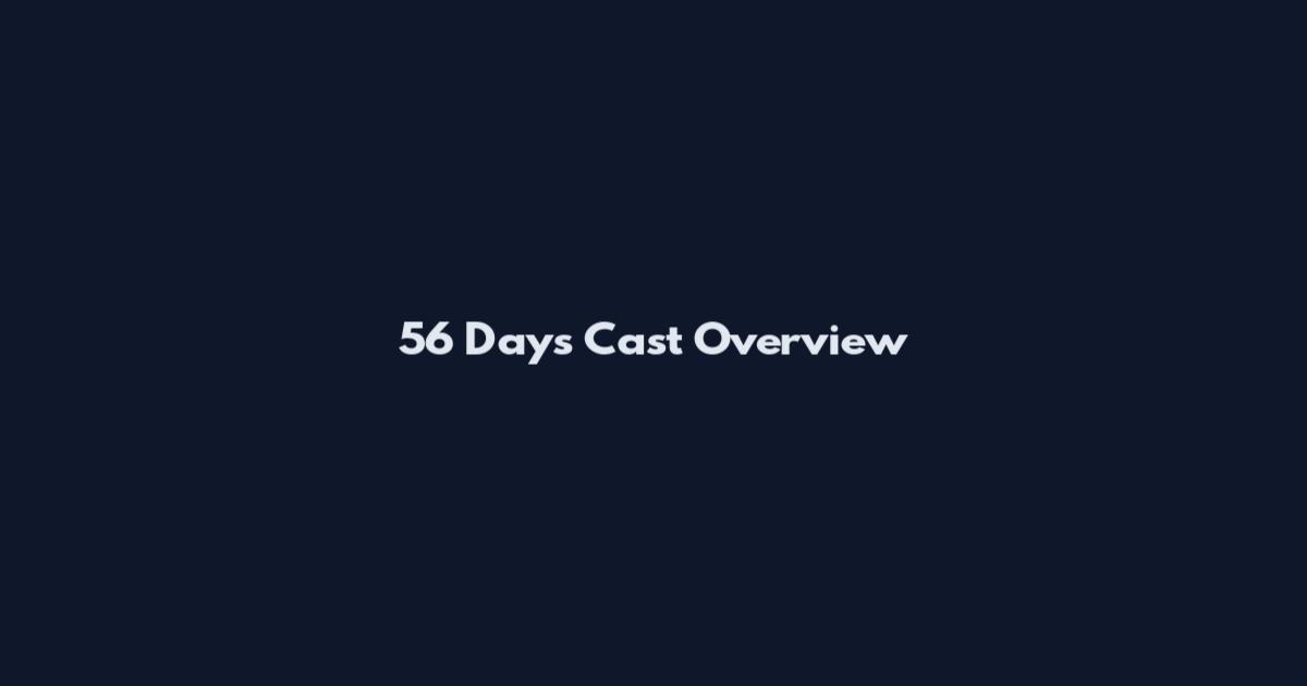 56 Days Cast Overview
