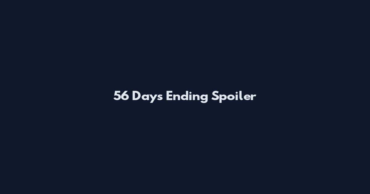 56 Days Ending Spoiler