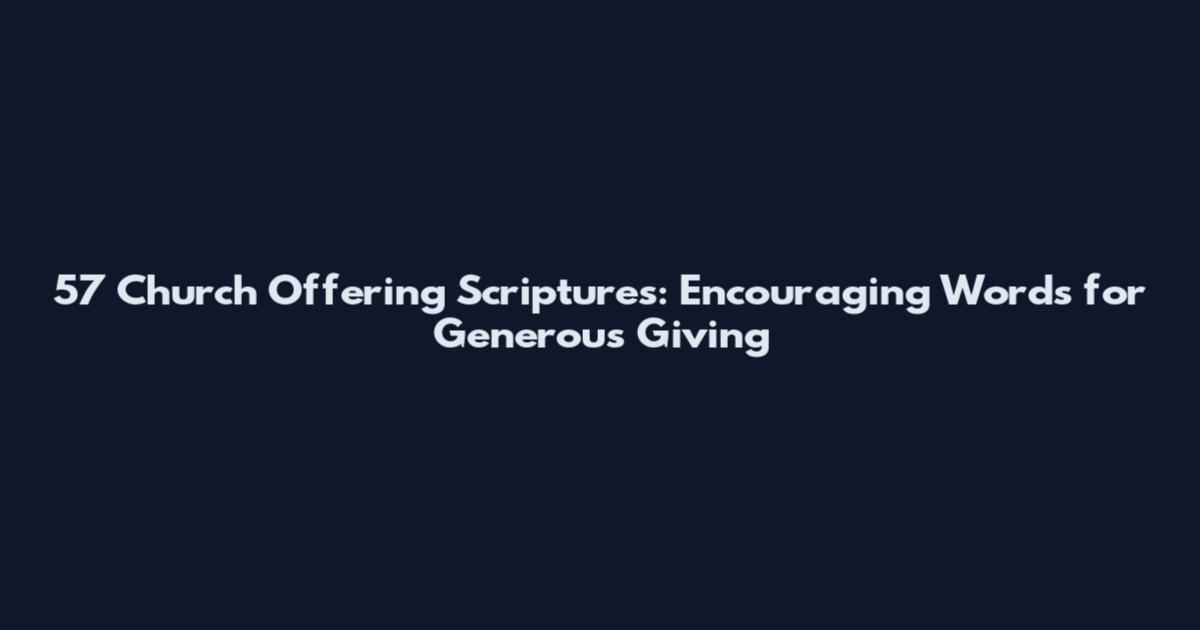 57 Church Offering Scriptures: Encouraging Words for Generous Giving