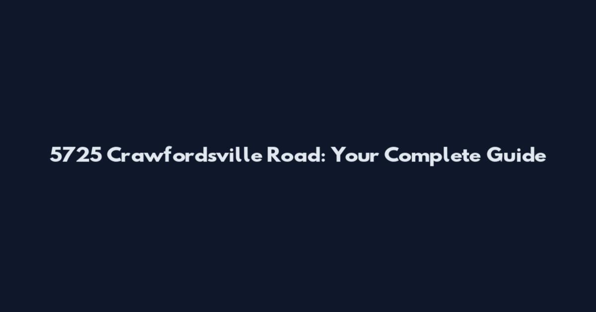5725 Crawfordsville Road: Your Complete Guide