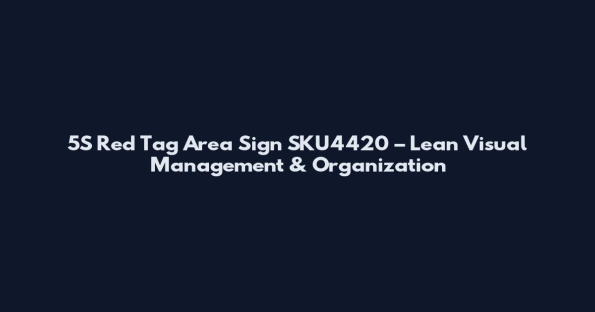 5S Red Tag Area Sign SKU4420 – Lean Visual Management & Organization