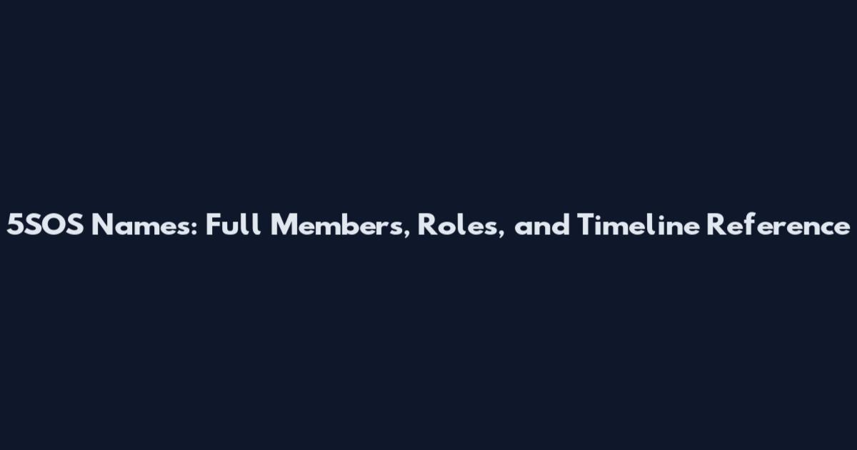 5SOS Names: Full Members, Roles, and Timeline Reference