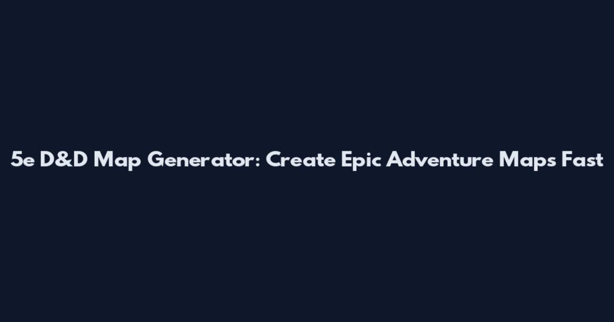 5e D&D Map Generator: Create Epic Adventure Maps Fast