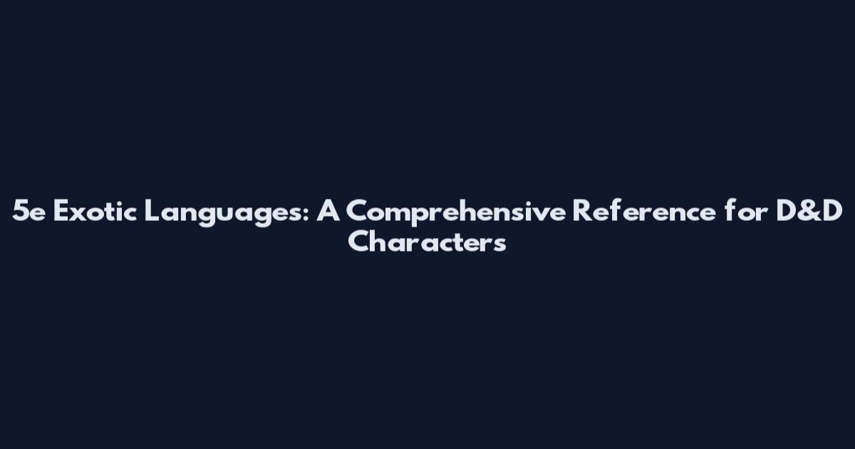 5e Exotic Languages: A Comprehensive Reference for D&D Characters