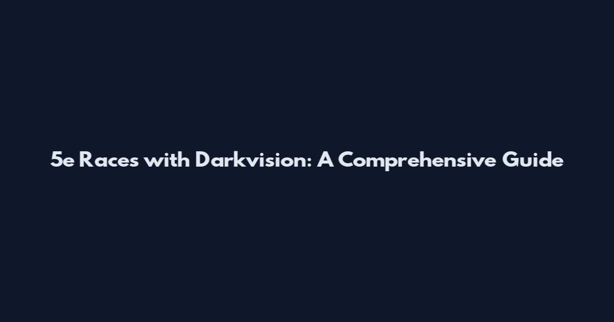 5e Races with Darkvision: A Comprehensive Guide