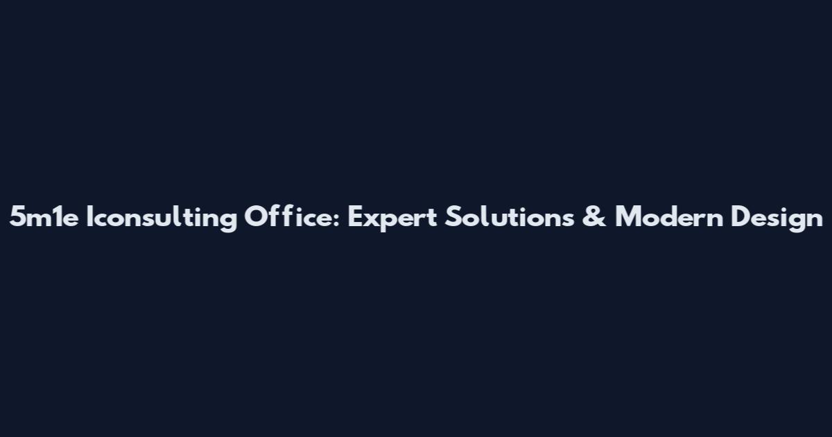 5m1e Iconsulting Office: Expert Solutions & Modern Design