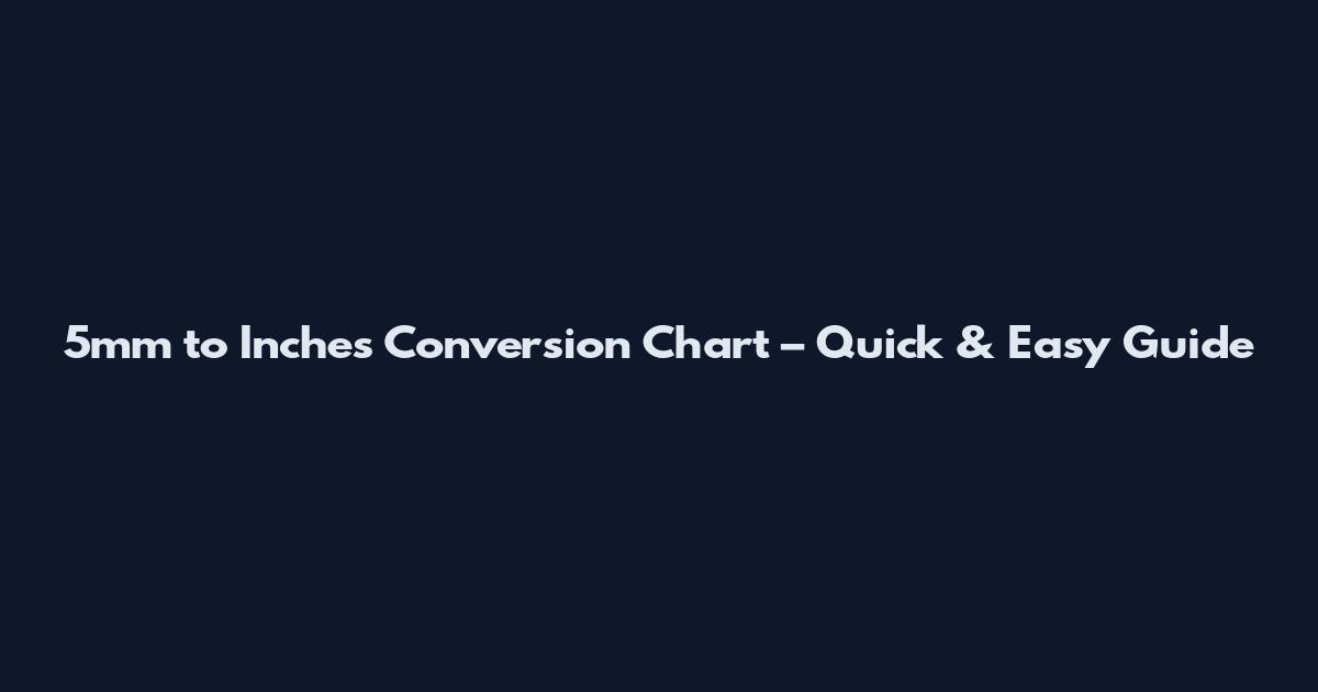 5mm to Inches Conversion Chart – Quick & Easy Guide