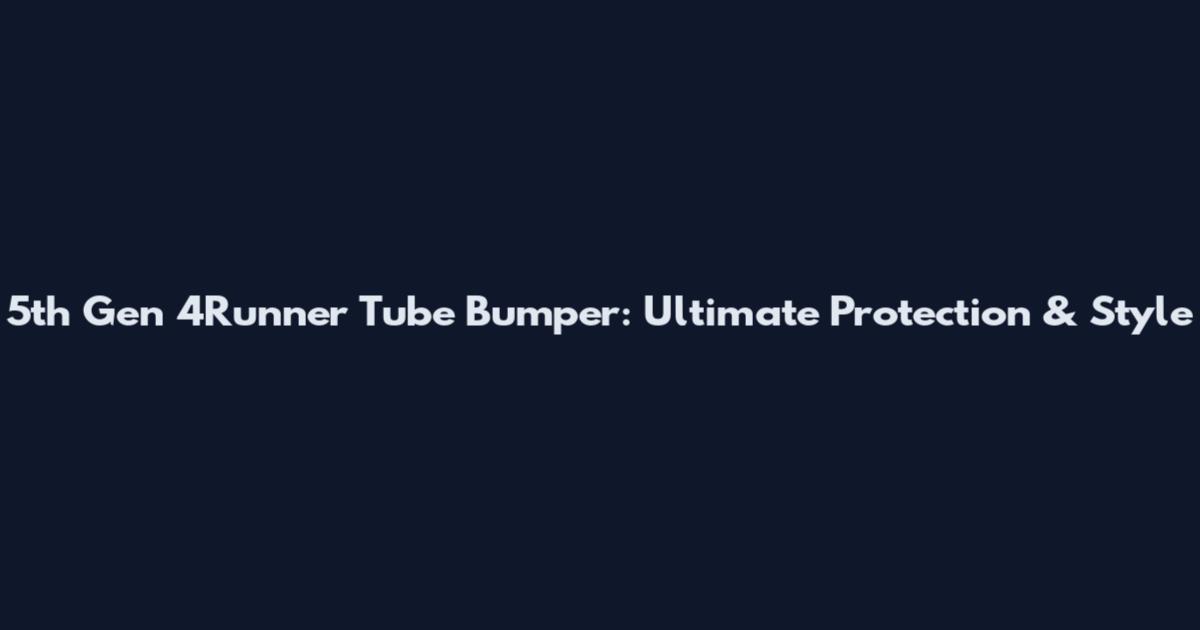 5th Gen 4Runner Tube Bumper: Ultimate Protection & Style