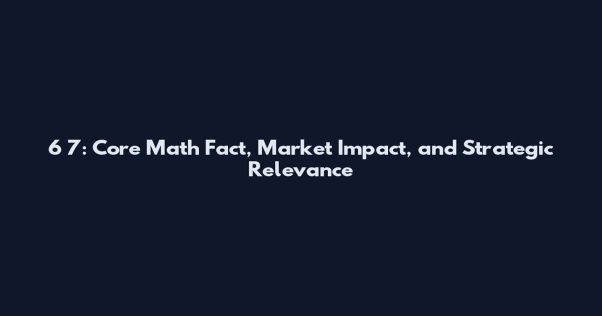 6*7: Core Math Fact, Market Impact, and Strategic Relevance