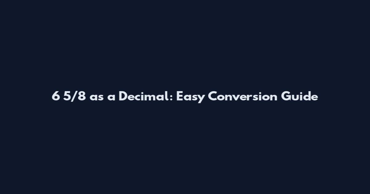 6 5/8 as a Decimal: Easy Conversion Guide