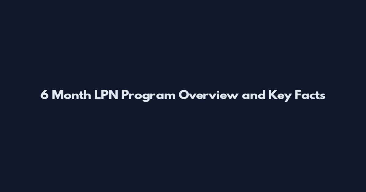 6 Month LPN Program Overview and Key Facts