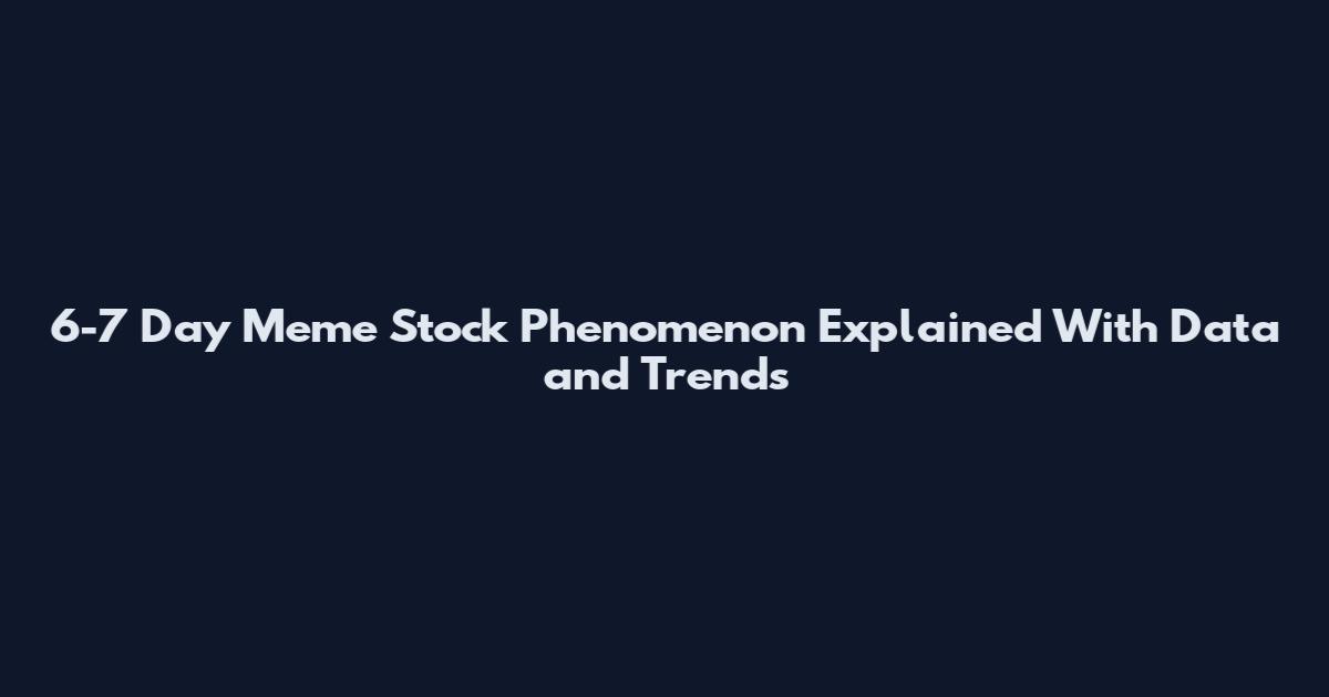 6-7 Day Meme Stock Phenomenon Explained With Data and Trends
