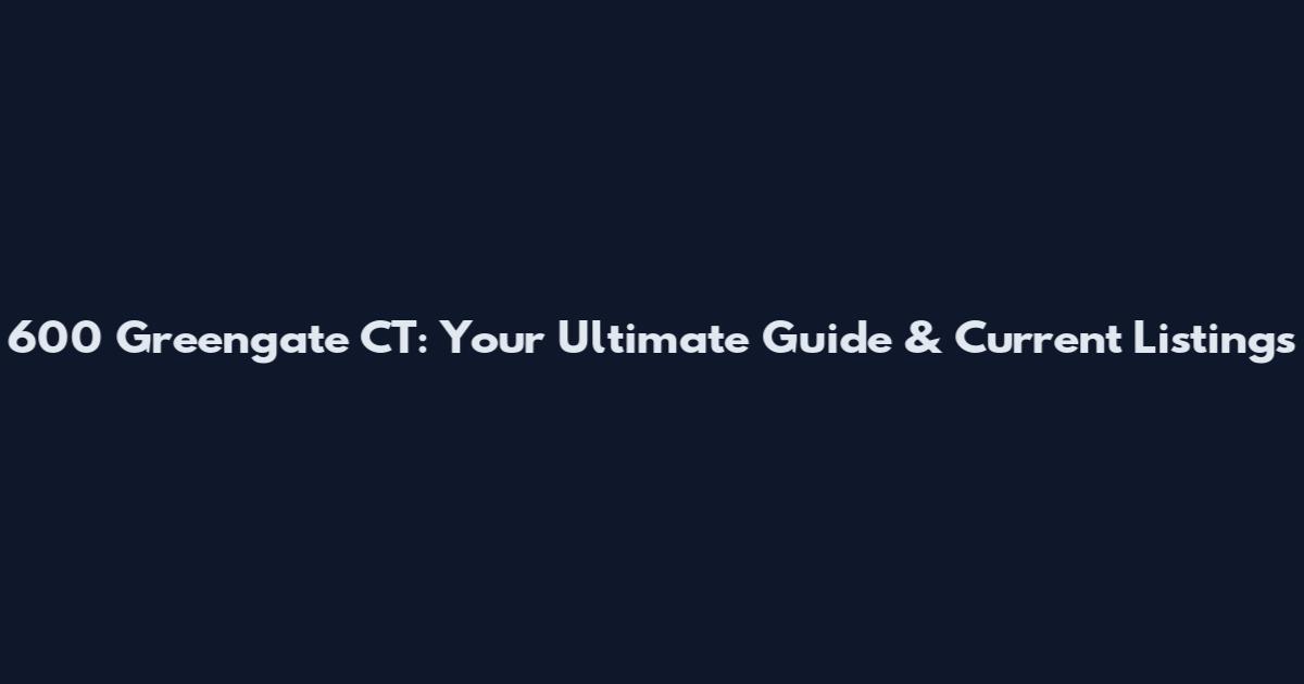600 Greengate CT: Your Ultimate Guide & Current Listings