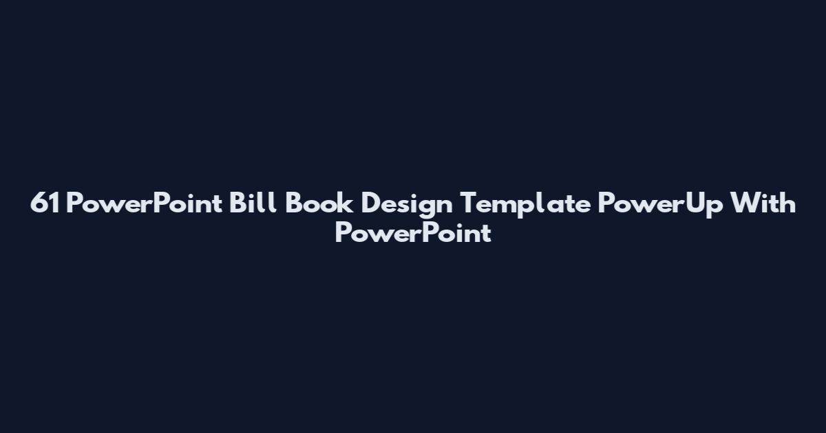 61 PowerPoint Bill Book Design Template PowerUp With PowerPoint