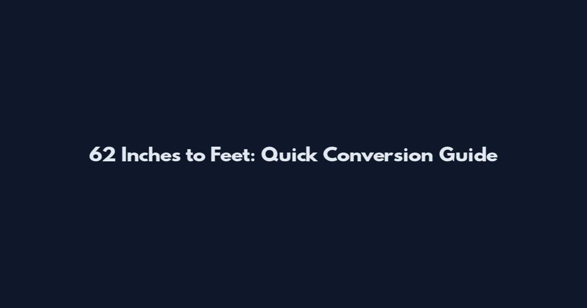 62 Inches to Feet: Quick Conversion Guide