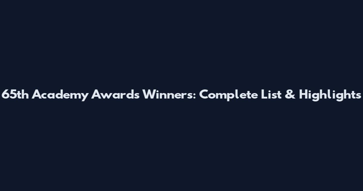65th Academy Awards Winners: Complete List & Highlights