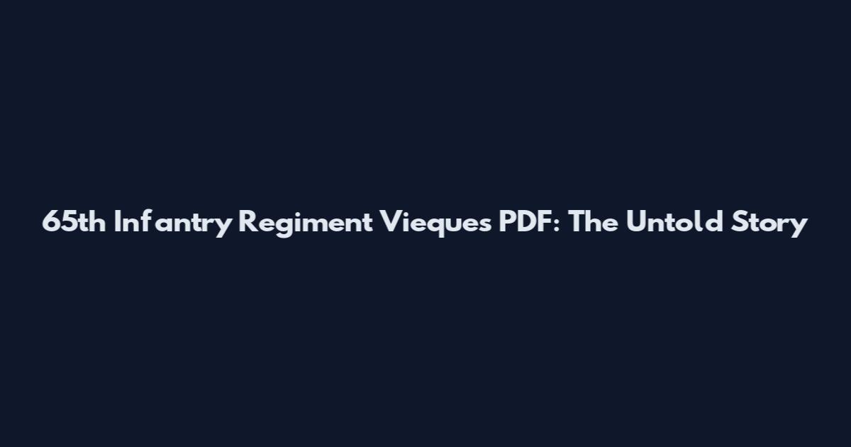 65th Infantry Regiment Vieques PDF: The Untold Story