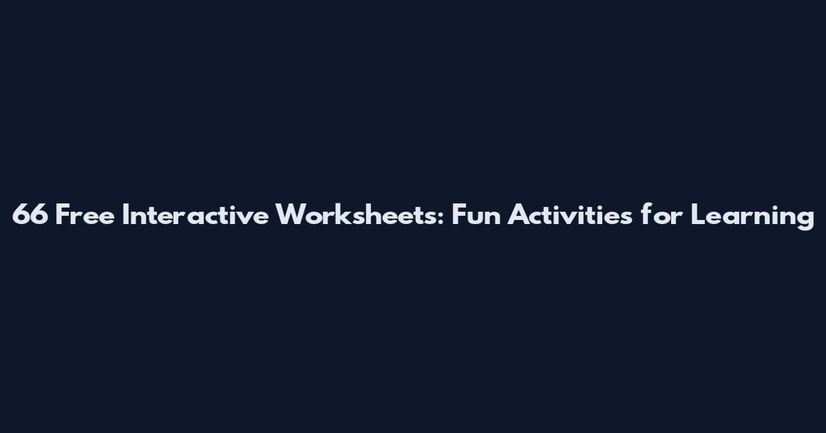 66 Free Interactive Worksheets: Fun Activities for Learning