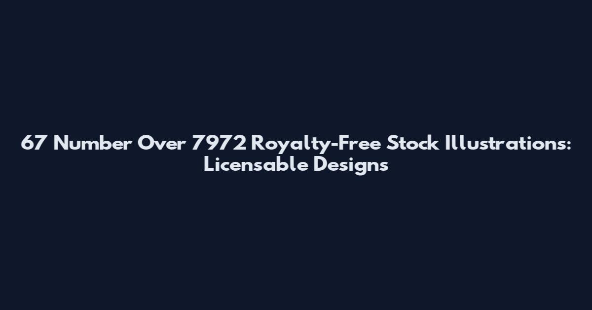 67 Number Over 7972 Royalty-Free Stock Illustrations: Licensable Designs