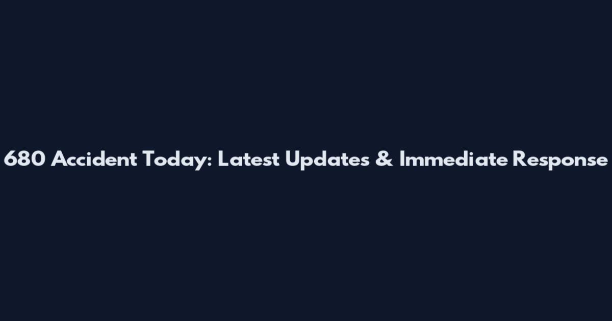 680 Accident Today: Latest Updates & Immediate Response