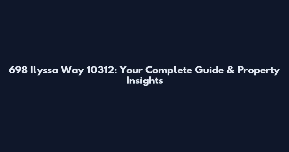 698 Ilyssa Way 10312: Your Complete Guide & Property Insights