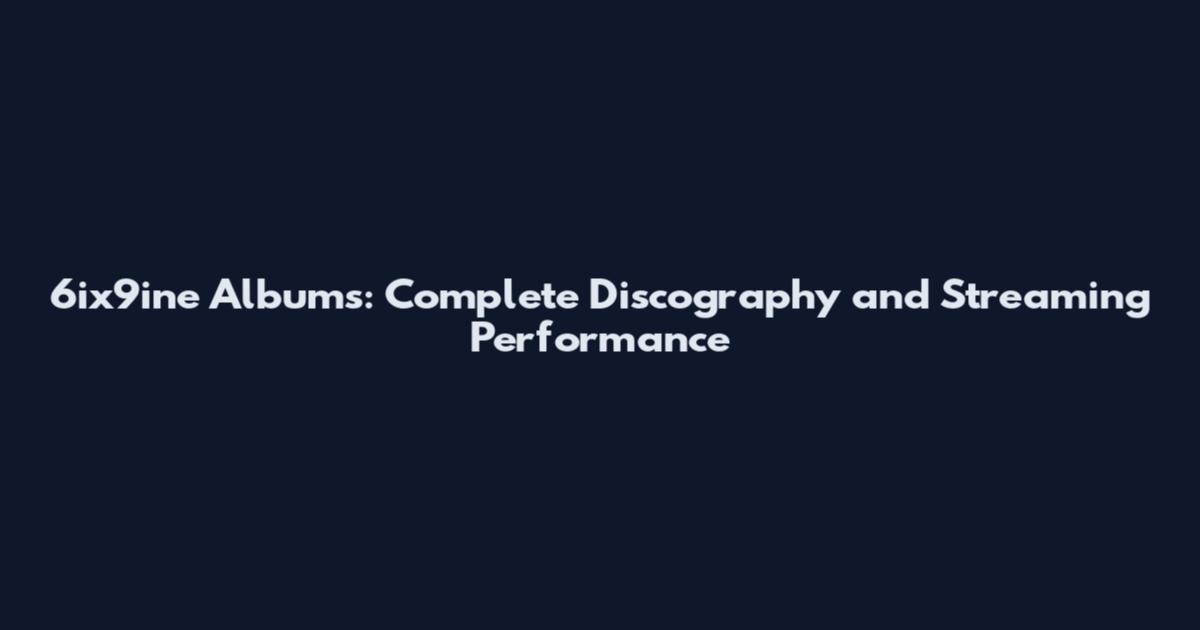 6ix9ine Albums: Complete Discography and Streaming Performance