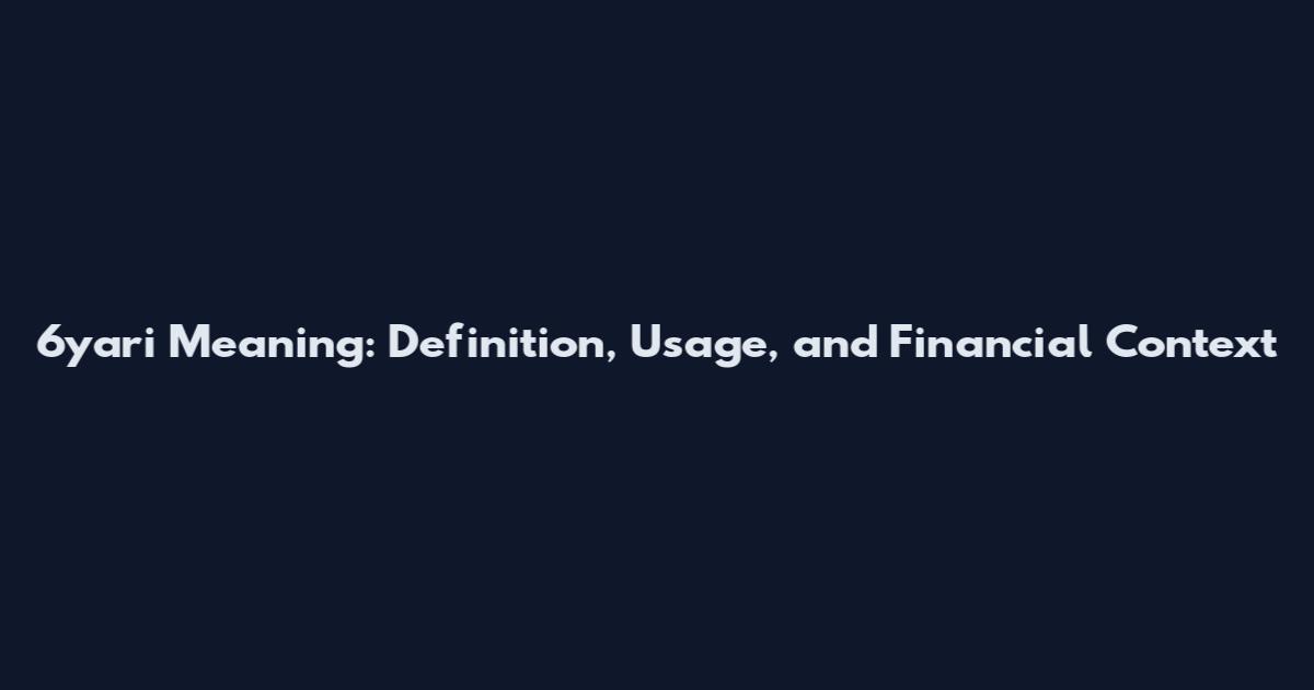 6yari Meaning: Definition, Usage, and Financial Context
