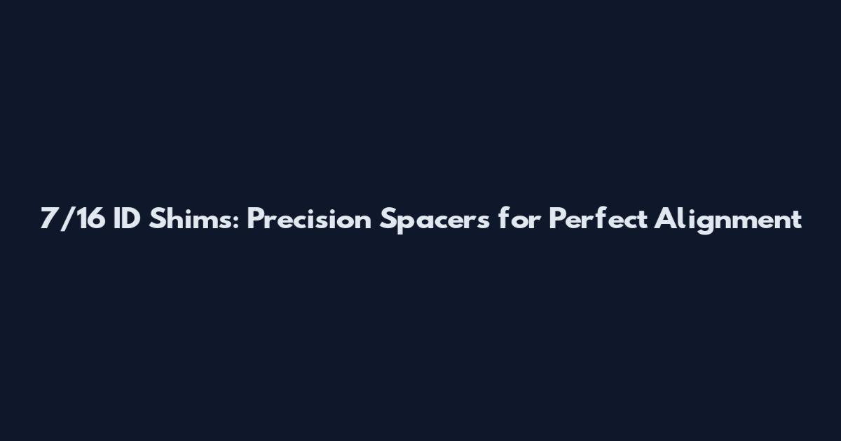 7/16 ID Shims: Precision Spacers for Perfect Alignment