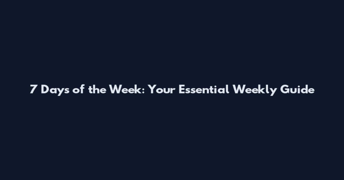 7 Days of the Week: Your Essential Weekly Guide