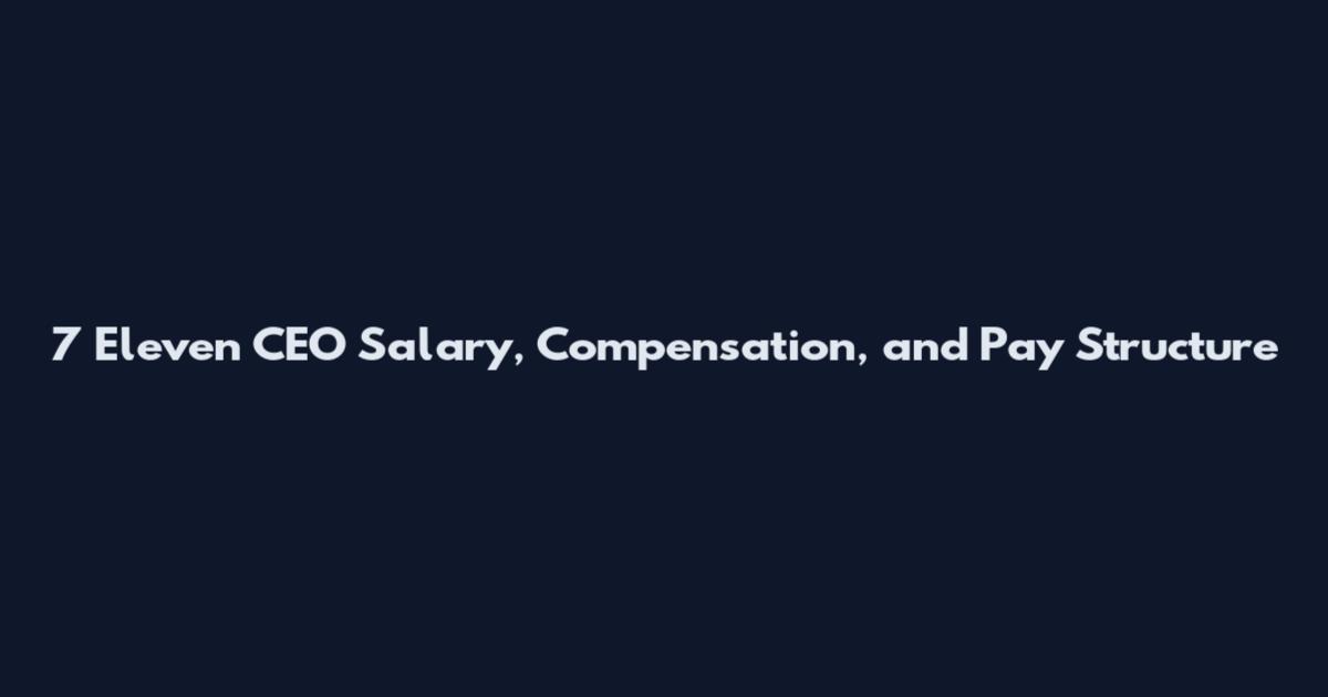 7 Eleven CEO Salary, Compensation, and Pay Structure