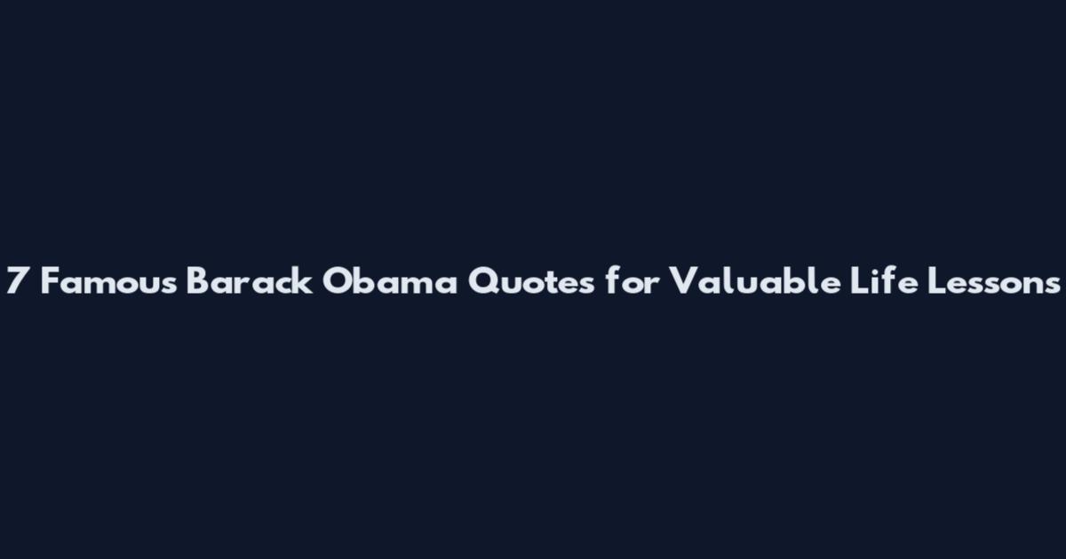 7 Famous Barack Obama Quotes for Valuable Life Lessons