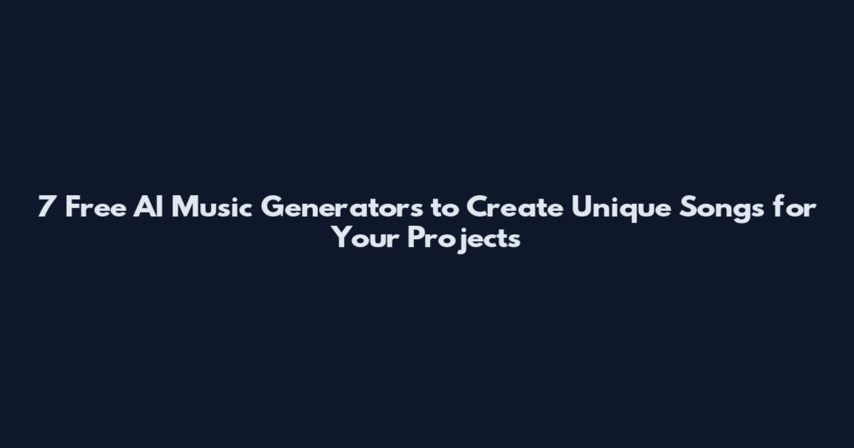 7 Free AI Music Generators to Create Unique Songs for Your Projects