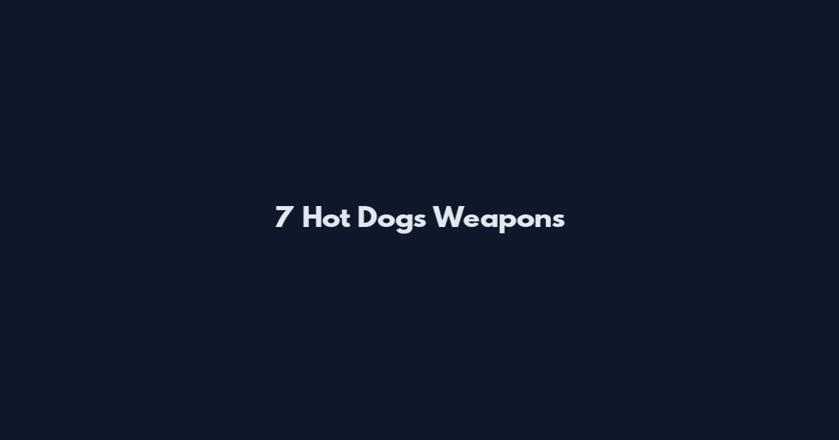 7 Hot Dogs Weapons