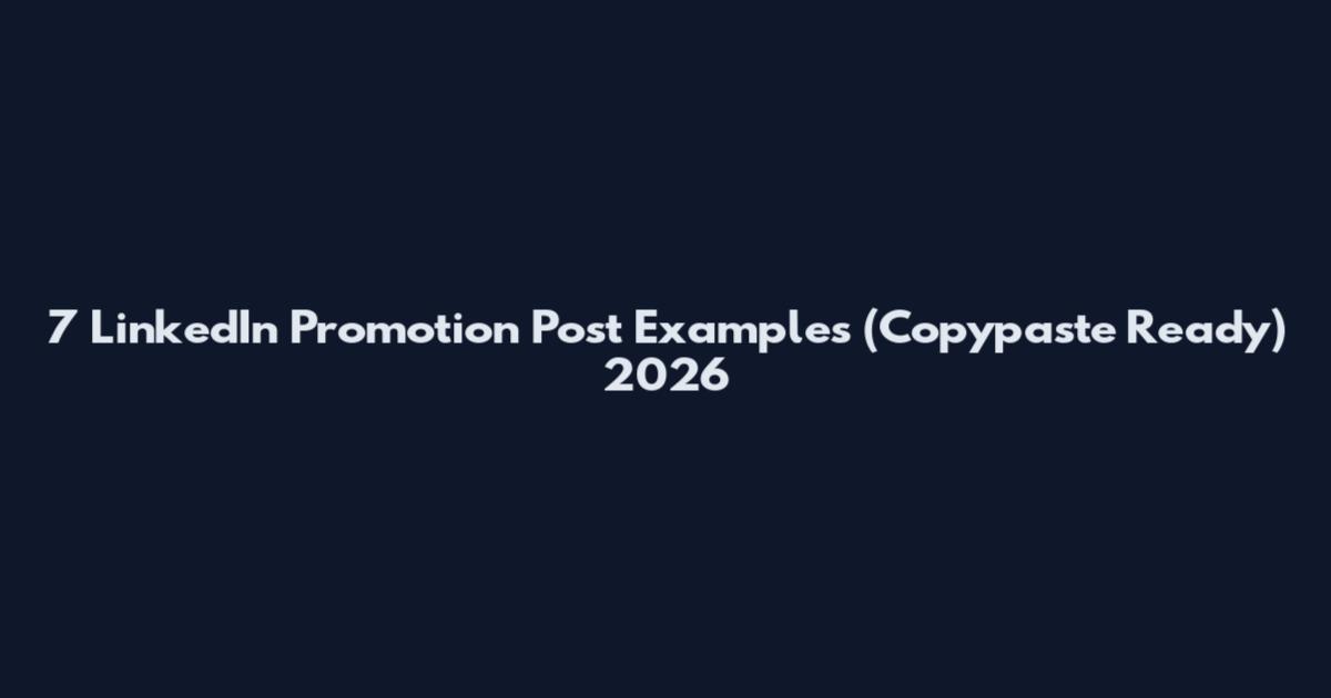 7 LinkedIn Promotion Post Examples (Copypaste Ready) 2026