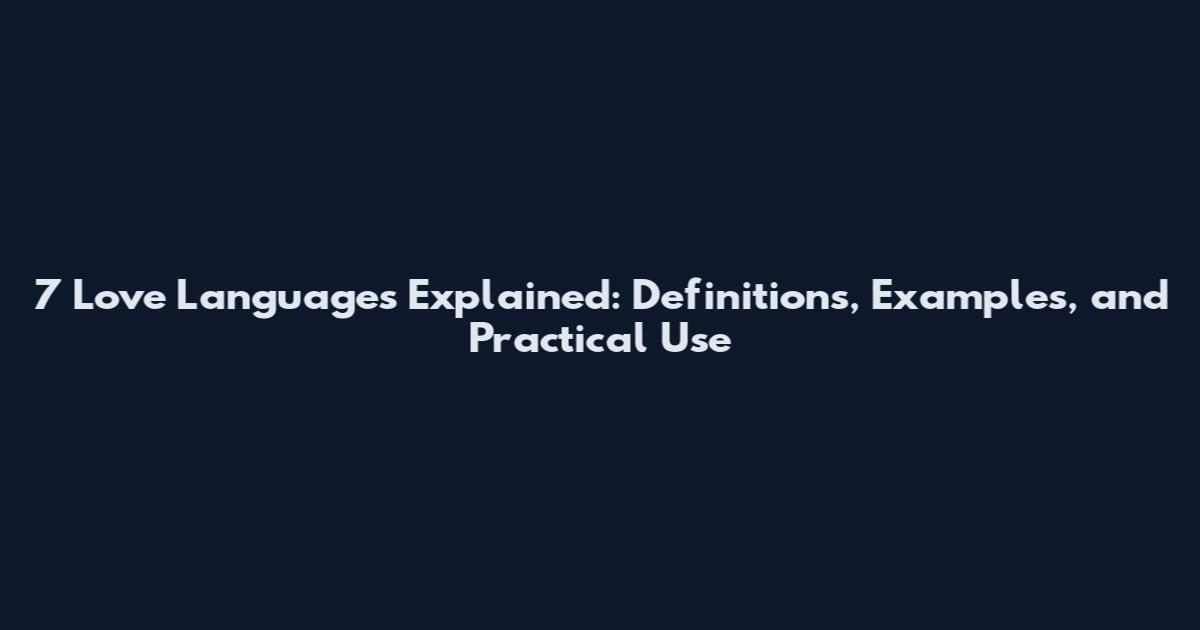 7 Love Languages Explained: Definitions, Examples, and Practical Use