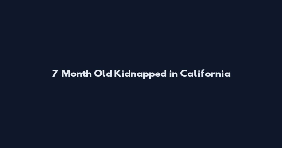 7 Month Old Kidnapped in California