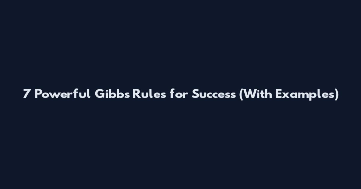 7 Powerful Gibbs Rules for Success (With Examples)