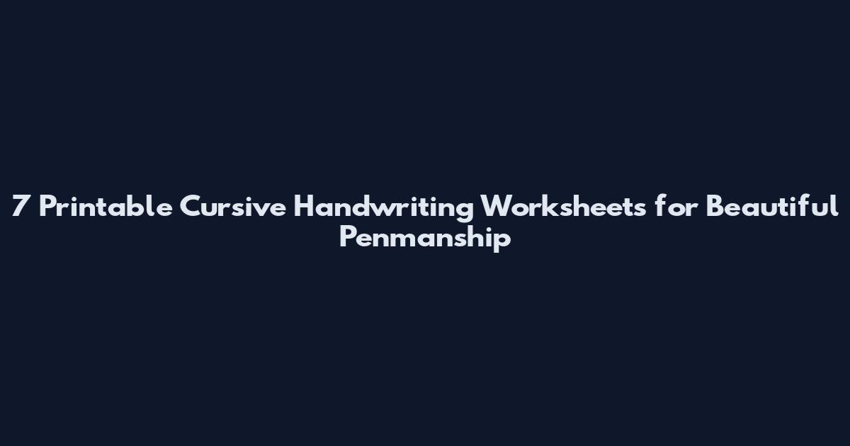 7 Printable Cursive Handwriting Worksheets for Beautiful Penmanship