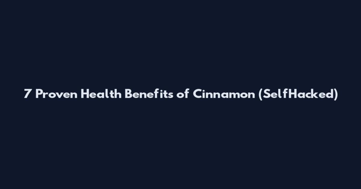 7 Proven Health Benefits of Cinnamon (SelfHacked)