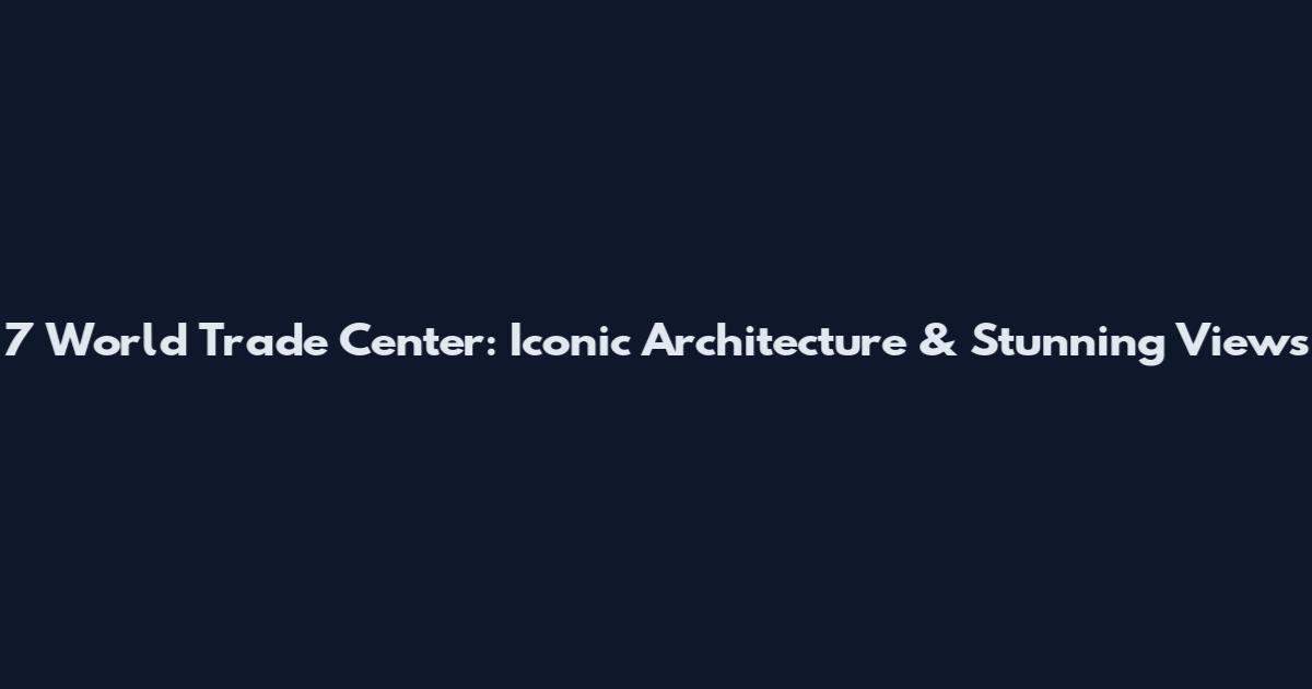 7 World Trade Center: Iconic Architecture & Stunning Views